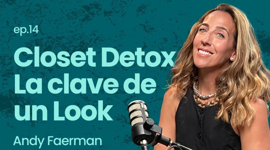 Ep.14 CLOSET DETOX Aumenta tu AUTOESTIMA con un NUEVO LOOK Andy Faerman Frente Al Espejo