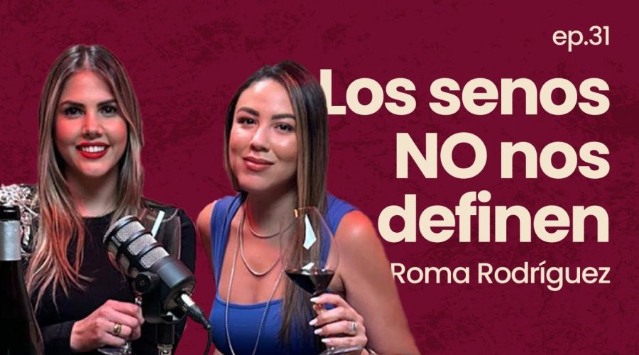 Ep.31 Reconstruyendo la Feminidad y Senos Roma Rodriguez Hoy Vino